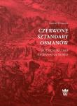 Czerwone sztandary Osmanów. Autor: Witkowicz Andrzej. Dadada.pl Okładka książki Czerwone sztandary Osmanów