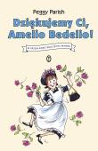 Dziękujemy Ci, Amelio Bedelio!. Autor: Peggy Parish. Dadada.pl Okładka książki Dziękujemy Ci, Amelio Bedelio!