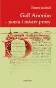 Gall Anonim - poeta i mistrz prozy. Autor: Jasiński Tomasz. Dadada.pl Okładka książki Gall Anonim - poeta i mistrz prozy