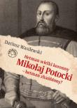 Hetman wielki koronny Mikołaj Potocki.... Autor: Dariusz Wasilewsk. Dadada.pl Okładka książki Hetman wielki koronny Mikołaj Potocki...