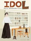 Idol. Maria Skłodowska-Curie. Autor: Justyna Styszyńska. Dadada.pl Okładka książki Idol. Maria Skłodowska-Curie