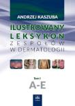 Ilustrowany leksykon zespołów w dermatologii Tom 1. Autor: Kaszuba Andrzej. Dadada.pl Okładka książki Ilustrowany leksykon zespołów w dermatologii Tom 1