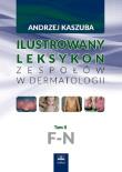 Ilustrowany leksykon zespołów w dermatologii Tom 2 F-N. Autor: Kaszuba Andrzej. Dadada.pl Okładka książki Ilustrowany leksykon zespołów w dermatologii Tom 2 F-N