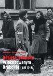 Kobieta żydowska w okupowanym Krakowie (19391945). Autor: Grądzka-Rejak Martyna. Dadada.pl Okładka książki Kobieta żydowska w okupowanym Krakowie (19391945)