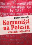 Komuniści na Polesiu w latach 1921-1939. Autor: Cichoracki Piotr. Dadada.pl Okładka książki Komuniści na Polesiu w latach 1921-1939