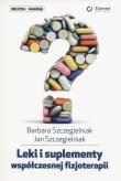 Leki i suplementy współczesnje fizjoterapii. Autor: Szczegielniak Barbara, Szczegielniak Jan. Dadada.pl Okładka książki Leki i suplementy współczesnje fizjoterapii