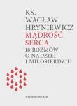 Mądrość serca. Autor: Hryniewicz Wacław. Dadada.pl Okładka książki Mądrość serca