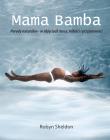 Mama Bamba. Porody naturalne - w objęciach mocy, miłości i przyjemności.. Autor: Robyn Sheldon. Dadada.pl Okładka książki Mama Bamba. Porody naturalne - w objęciach mocy, miłości i przyjemności.