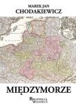 Międzymorze. Autor: Chodakiewicz Marek Jan. Dadada.pl Okładka książki Międzymorze