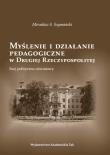 Myślenie i działanie pedagogiczne w Drugiej Rzeczypospolitej. Autor: Szymański Mirosław S.. Dadada.pl Okładka książki Myślenie i działanie pedagogiczne w Drugiej Rzeczypospolitej
