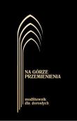 Na górze przemienienia Modl. dla dorosłych Czarny. Autor: Kontkowski Jerzy Lech. Dadada.pl Okładka książki Na górze przemienienia Modl. dla dorosłych Czarny