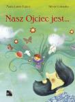 Nasz Ojciec jest.... Autor: Eguez Maria Luisa, Silvia Colombo. Dadada.pl Okładka książki Nasz Ojciec jest...