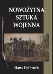 Nowożytna sztuka wojenna. Autor: Delbruck Hans. Dadada.pl Okładka książki Nowożytna sztuka wojenna