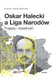 Oskar Halecki a Liga Narodów. Autor: Andrzej Maciej Brzeziński. Dadada.pl Okładka książki Oskar Halecki a Liga Narodów