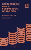 Oszczędność praca solidarność. Wybór pism. Autor: Stefczyk Franciszek. Dadada.pl Okładka książki Oszczędność praca solidarność. Wybór pism