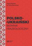 Polsko-ukraiński słownik frazeologiczny. Autor: Piasecka Agata, Ija Tulina-Blumental. Dadada.pl Okładka książki Polsko-ukraiński słownik frazeologiczny