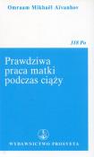 Prawdziwa praca matki podczas ciąży. Autor: Omraam Mikhael Aivanhov. Dadada.pl Okładka książki Prawdziwa praca matki podczas ciąży