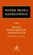 Okładka książki Prawo instrumentów finansowych. System Prawa Handlowego. Tom 4 Prawo instrumentów finansowych