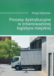 Procesy dystrybucyjne w zrównoważonej logistyce miejskiej. Autor: Kijewska Kinga. Dadada.pl Okładka książki Procesy dystrybucyjne w zrównoważonej logistyce miejskiej