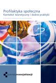 Profilaktyka społeczna. Autor: Kmiecik-Jusięga Karolina, Laurman-Jarząbek Edyta. Dadada.pl Okładka książki Profilaktyka społeczna