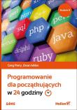 Programowanie dla początkujących w 24 godziny Wydanie III. Autor: Perry Greg, Dean Miller. Dadada.pl Okładka książki Programowanie dla początkujących w 24 godziny Wydanie III