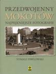 Przedwojenny Mokotów. Najpiękniejsze fotografie. Autor: Pawłowski Tomasz. Dadada.pl Okładka książki Przedwojenny Mokotów. Najpiękniejsze fotografie