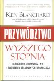 Przywództwo wyższego stopnia. Autor: Blanchard Ken Olmstead Cynthia. Dadada.pl Okładka książki Przywództwo wyższego stopnia