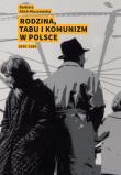 Rodzina, tabu i komunizm w Polsce. Autor: Klich-Kluczewska Barbara. Dadada.pl Okładka książki Rodzina, tabu i komunizm w Polsce