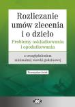 Okładka książki Rozliczanie umów zlecenia i o dzieło - problemy oskładkowania i opodatkowania z uwzględnieniem minim