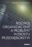 Rozwój organizacyjny a problemy wzrostu przedsiębiorstw. Autor: Maciej Czarnecki. Dadada.pl Okładka książki Rozwój organizacyjny a problemy wzrostu przedsiębiorstw