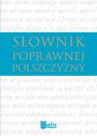 Słownik poprawnej polszczyzny. Autor: Markowski Andrzej. Dadada.pl Okładka książki Słownik poprawnej polszczyzny