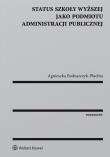 Status szkoły wyższej jako podmiotu administracji publicznej. Autor: Bednarczyk-Płachta Agnieszka. Dadada.pl Okładka książki Status szkoły wyższej jako podmiotu administracji publicznej