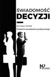 Świadomość decyzji. Autor: Wróbel Mirosław. Dadada.pl Okładka książki Świadomość decyzji
