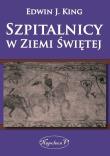 Szpitalnicy w Ziemi Świętej. Autor: Edwin J. King. Dadada.pl Okładka książki Szpitalnicy w Ziemi Świętej
