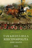 Tam kiedyś była Rzeczpospolita. Ziemie ukrainne. Autor: Besala Jerzy. Dadada.pl Okładka książki Tam kiedyś była Rzeczpospolita. Ziemie ukrainne