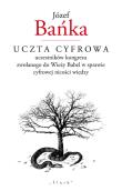 Okładka książki Uczta cyfrowa uczestników kongresu zwołanego do Wieży Babel w sprawie cyfrowej nicości wiedzy