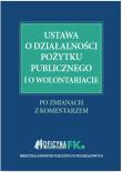 Ustawa o działalności pożytku publicznego i o wolontariacie. Po zmianach. Z komentarzem. Autor: dr Katarzyna Trzpioła, Grabowska-Peda Marta, Peda Marek, Liżewski Sławomir. Dadada.pl Okładka książki Ustawa o działalności pożytku publicznego i o wolontariacie. Po zmianach. Z komentarzem