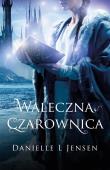 Waleczna Czarownica T.3 Trylogia Klątwy. Autor: Danielle L. Jensen. Dadada.pl Okładka książki Waleczna Czarownica T.3 Trylogia Klątwy