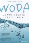 Woda. Zdrowie i życie. Fakty i mity. Autor: Iwan Nieumywakin. Dadada.pl Okładka książki Woda. Zdrowie i życie. Fakty i mity