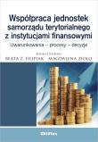 Współpraca jednostek samorządu terytorialnego z instytucjami finansowymi. Autor: Filipiak Beata, Zioło Magdalena. Dadada.pl Okładka książki Współpraca jednostek samorządu terytorialnego z instytucjami finansowymi