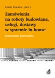 Okładka książki Zamówienia na roboty budowlane, usługi, dostawy w systemie in-house. Komentarz praktyczny
