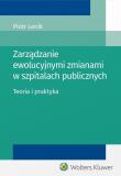 Zarządzanie ewolucyjnymi zmianami w szpitalach publicznych.. Autor: Piotr Lenik. Dadada.pl Okładka książki Zarządzanie ewolucyjnymi zmianami w szpitalach publicznych.