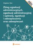 Okładka książki Zbieg egzekucji administracyjnych, egzekucji administracyjnej i sądowej, egzekucji i zabezpieczenia