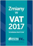 Zmiany w VAT 2017 - wyjaśnienia praktyczne. Autor: Krywan Tomasz, Kuciński Rafał. Dadada.pl Okładka książki Zmiany w VAT 2017 - wyjaśnienia praktyczne