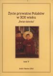 Życie prywatne Polaków w XIX wieku T. 5. Autor: Sekita Jarosław, Maria Korybut-Marcinaiak. Dadada.pl Okładka książki Życie prywatne Polaków w XIX wieku T. 5