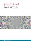 Życie umysłu. Autor: Hannah Arendt. Dadada.pl Okładka książki Życie umysłu