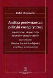 Okładka książki Analiza porównawcza polityki energetycznej importerów i eksporterów surowców energetycznych na przykładzie Niemiec i Arabii Saudyjskiej