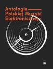 Okładka książki Antologia Polskiej Muzyki Elektronicznej+ 2CD