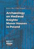 Archaeology on Medieval Knights' Manor Houses.... Autor: Marciniak-Kajzer Anna. Dadada.pl Okładka książki Archaeology on Medieval Knights' Manor Houses...