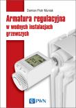 Okładka książki Armatura regulacyjna i zagadnienia hydrauliczne w wodnych instalacjach grzewczych